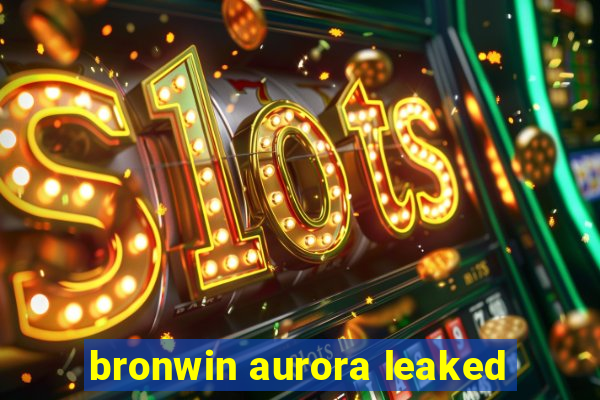 bronwin aurora leaked